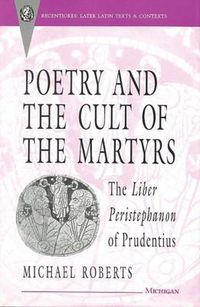 Cover image for Poetry and the Cult of the Martyrs: The Liber Peristephanon of Prudentius