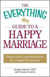 Cover image for The Everything  Guide to a Happy Marriage: Expert Advice and Information for a Happy Life Together