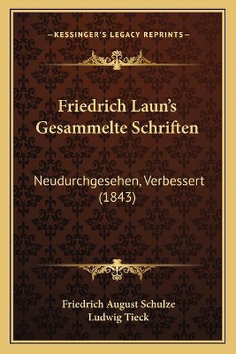 Friedrich Laun's Gesammelte Schriften: Neudurchgesehen, Verbessert (1843)