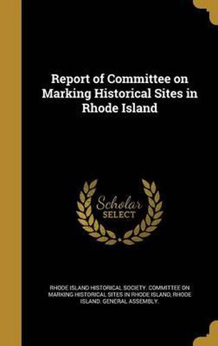 Report of Committee on Marking Historical Sites in Rhode Island