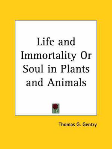 Cover image for Life and Immortality or Soul in Plants and Animals (1897)