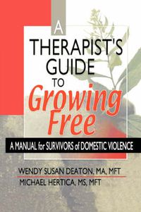 Cover image for A Therapist's Guide to Growing Free: A Manual for Survivors of Domestic Violence