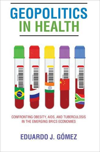 Cover image for Geopolitics in Health: Confronting Obesity, AIDS, and Tuberculosis in the Emerging BRICS Economies