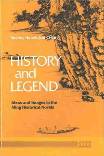 Cover image for History and Legend: Ideas and Images in the Ming Historical Novels