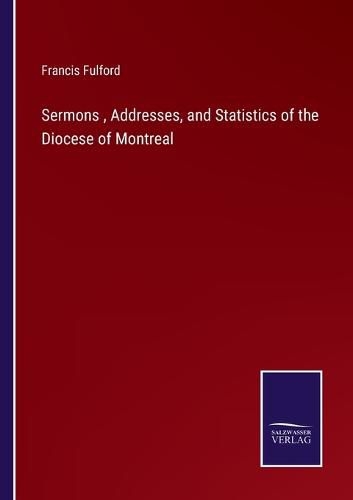 Cover image for Sermons, Addresses, and Statistics of the Diocese of Montreal