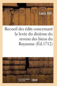 Cover image for Recueil Des Edits, Declarations Et Arrests, Levee Du Dixieme Du Revenu Des Biens Du Royaume