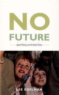 Cover image for No Future: Queer Theory and the Death Drive