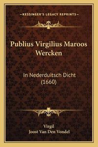 Cover image for Publius Virgilius Maroos Wercken: In Nederduitsch Dicht (1660)