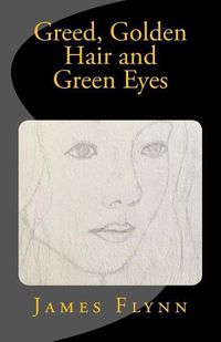 Cover image for Greed, Golden Hair and Green Eyes