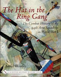 Cover image for The Hat in the Ring Gang: The Combat History of the 94th Aero Squadron in World War I