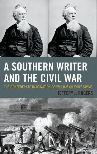 A Southern Writer and the Civil War: The Confederate Imagination of William Gilmore Simms