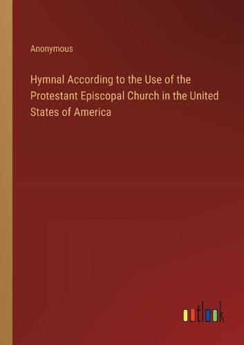 Cover image for Hymnal According to the Use of the Protestant Episcopal Church in the United States of America