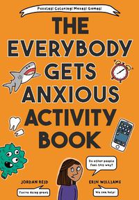 Cover image for The Everybody Gets Anxious Activity Book For Kids