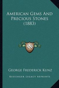 Cover image for American Gems and Precious Stones (1883)