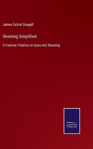 Cover image for Shooting Simplified: A Concise Treatise on Guns and Shooting