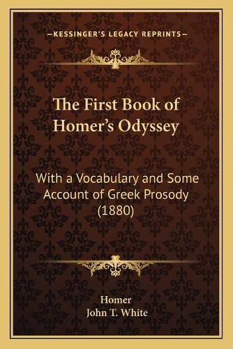 The First Book of Homer's Odyssey: With a Vocabulary and Some Account of Greek Prosody (1880)