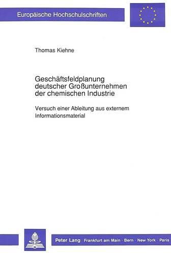 Cover image for Geschaeftsfeldplanung Deutscher Grossunternehmen Der Chemischen Industrie: Versuch Einer Ableitung Aus Externem Informationsmaterial