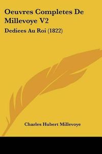 Cover image for Oeuvres Completes de Millevoye V2: Dediees Au Roi (1822)