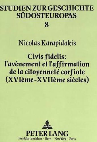 Cover image for Civis Fidelis; L'Avenement Et L'Affirmation de La Citoyennete Corfiote (Xvieme - Xviieme Siecles)