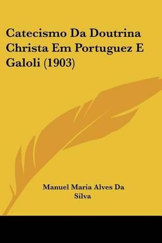 Cover image for Catecismo Da Doutrina Christa Em Portuguez E Galoli (1903)