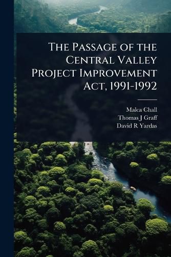 Cover image for The Passage of the Central Valley Project Improvement Act, 1991-1992