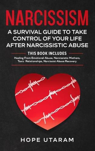 Cover image for Narcissism: A SURVIVAL GUIDE TO TAKE CONTROL OF YOUR LIFE AFTER NARCISSISTIC ABUSE THIS BOOK INCLUDES: Healing From Emotional Abuse, Narcissistic Mothers, Toxic Relationships, Narcissist Abuse Recovery