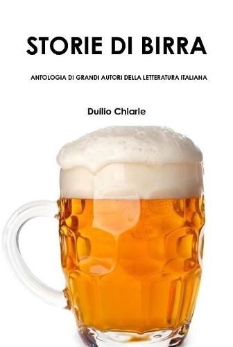 STORIE DI BIRRA - ANTOLOGIA DI GRANDI AUTORI DELLA LETTERATURA ITALIANA