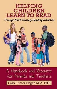 Cover image for Helping Children Learn to Read Through Multi-Sensory Reading Activities: A Handbook & Resource Guide for Parents & Teachers