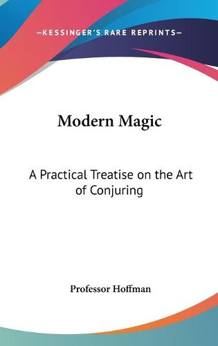 Cover image for Modern Magic: A Practical Treatise on the Art of Conjuring