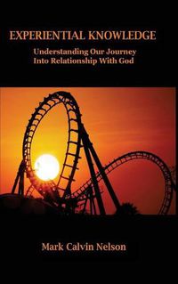 Cover image for Experiential Knowledge: Understanding Our Journey Into Relationship with God