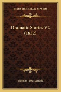 Cover image for Dramatic Stories V2 (1832)