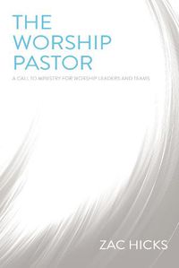 Cover image for The Worship Pastor: A Call to Ministry for Worship Leaders and Teams