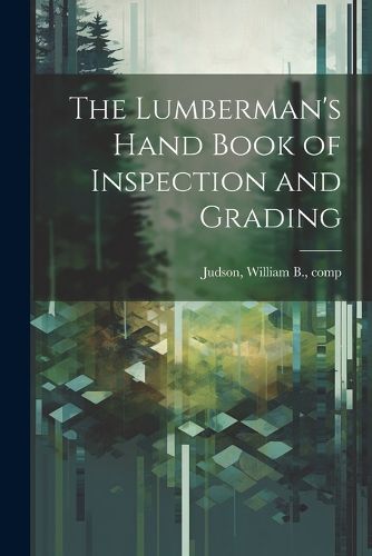 Cover image for The Lumberman's Hand Book of Inspection and Grading