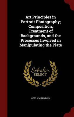 Art Principles in Portrait Photography: Composition, Treatment of Backgrounds, and the Processes Involved in Manipulating the Plate