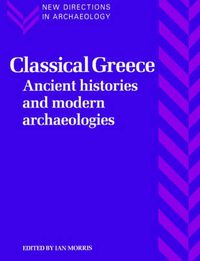 Cover image for Classical Greece: Ancient Histories and Modern Archaeologies