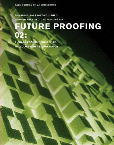 Cover image for Future Proofing 02: Stuart Lipton/Richard Rogers/Chris Wise/Malcolm Smith