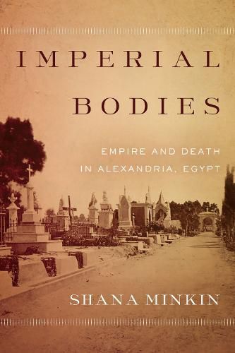 Cover image for Imperial Bodies: Empire and Death in Alexandria, Egypt