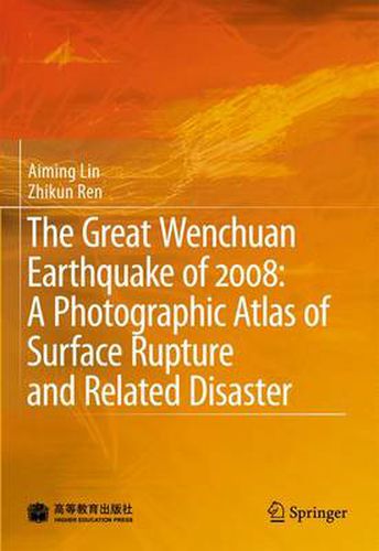 Cover image for The Great Wenchuan Earthquake of 2008: A Photographic Atlas of Surface Rupture and Related Disaster