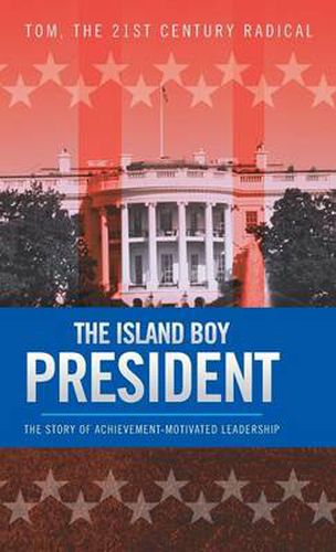 Cover image for The Island Boy President: The Story of Achievement-Motivated Leadership
