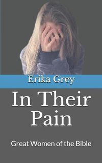 Cover image for In Their Pain: Great Women of the Bible