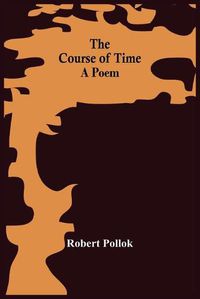 Cover image for The Course Of Time: A Poem