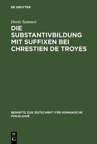 Cover image for Die Substantivbildung mit Suffixen bei Chrestien de Troyes