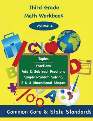 Third Grade Math Volume 4: Fractions, Add and Subtract Fractions, Simple Problem Solving, Two and Three Dimensional Shapes