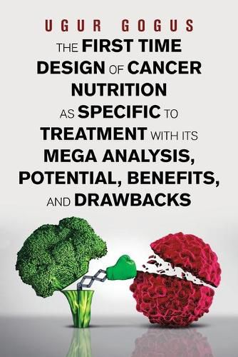 Cover image for The First Time Design of Cancer Nutrition as Specific to Treatment with Its Mega Analysis, Potential, Benefits, and Drawbacks