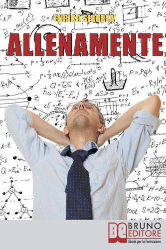 Cover image for AllenaMente: Come Allenare la Tua Mente per Incrementare il Tuo Q.I. e Sfruttare al Meglio il Tuo Potenziale Mentale