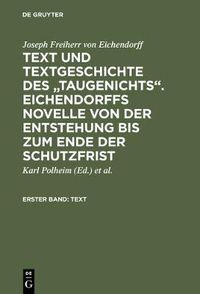 Cover image for Text Und Textgeschichte Des Taugenichts. Eichendorffs Novelle Von Der Entstehung Bis Zum Ende Der Schutzfrist: Erster Band: Text. Zweiter Band: Textgeschichte