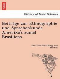 Cover image for Beitra&#776;ge zur Ethnographie und Sprachenkunde Amerika's zumal Brasiliens.