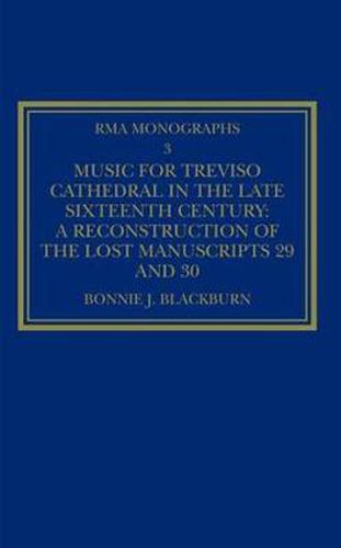 Cover image for Music for Treviso Cathedral in the Late Sixteenth Century: A Reconstruction of the Lost Manuscripts 29 and 30