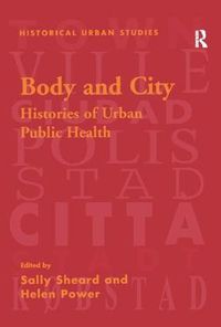 Cover image for Body and City: Histories of Urban Public Health