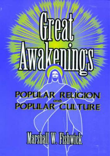 Great Awakenings: Popular Religion and Popular Culture